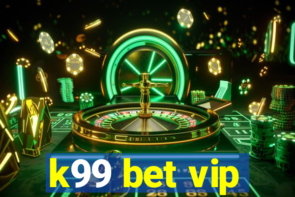 k99 bet vip